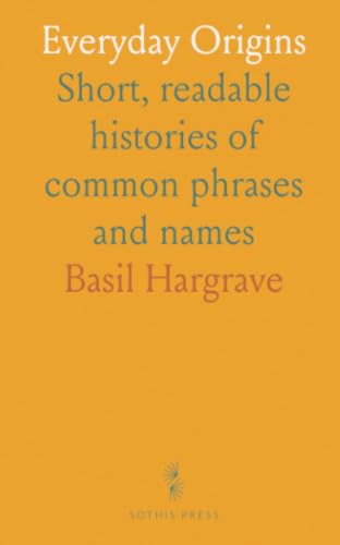 Everyday Origins: Short, readable histories of common phrases and names