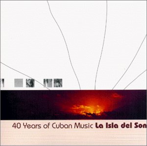 40 Years of Cuban Music: La Isla Del Son