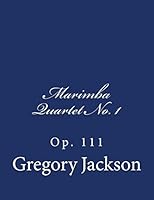 Marimba Quartet No. 1: Op. 111 1517392802 Book Cover