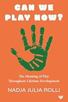 Can We Play Now? the Meaning of Play Throughout Lifetime Development 1800134231 Book Cover