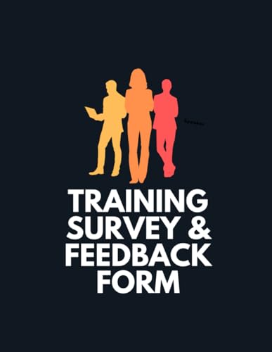 Comprehensive Training Survey and Feedback Form: Optimize Learning Experiences: 108 forms pages of size 8.5x11 inches