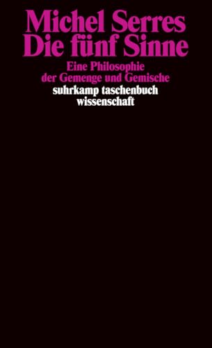 Die fünf Sinne: Eine Philosophie der Gemenge und Gemische (suhrkamp taschenbuch wissenschaft)