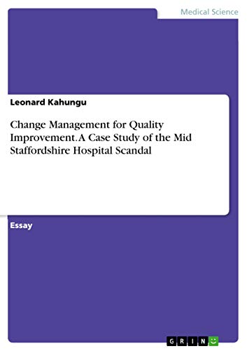 Change Management For Quality Improvement. A Case Study Of The Mid Staffordshire Hospital Scandal