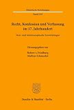 Recht, Konfession und Verfassung im 17. Jahrhundert.: West- und mitteleuropäische Entwicklungen. (Historische Forschungen, Band 105)