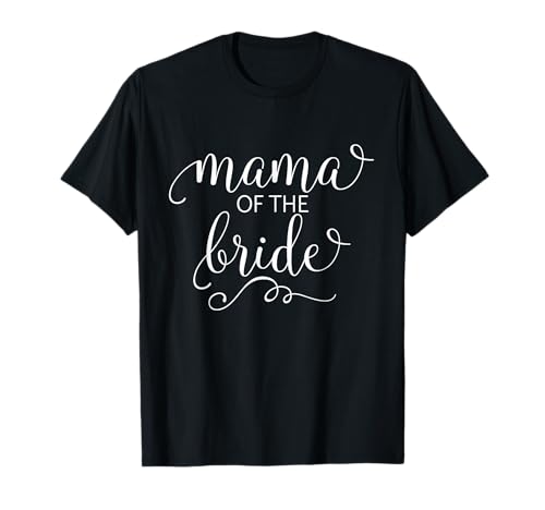 Mama of the Bride Shirt for Mother Wedding Party Tee T-Shirt