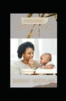 Organic Cookbook For Baby: Homemade Recipes for Baby and Toddler B0BKZZFFJY Book Cover