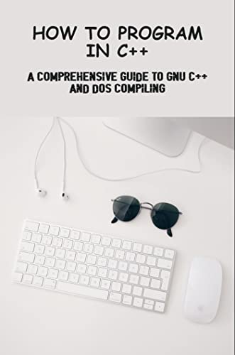How To Program In C++: A Comprehensive Guide To Gnu C++ And Dos ...