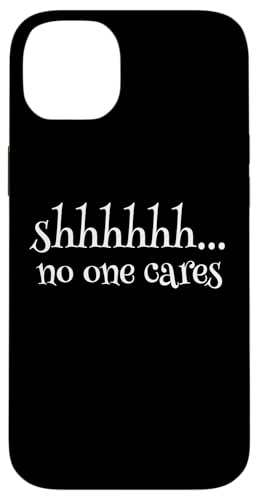 Shhhh�cNo One Cares Funny ���[���A ����Ȍ��t �X�}�z�P�[�X iPhone 14 Plus �p