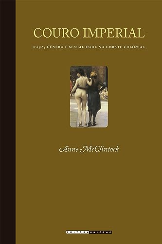 Couro imperial: Raça, gênero e sexualidade no embate colonial, do autor Anne Mcclintock