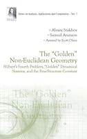 "Golden" Non-Euclidean Geometry, The: Hilbert's Fourth Problem, "Golden" Dynamical Systems, and the Fine-Structure Constant 9814678295 Book Cover