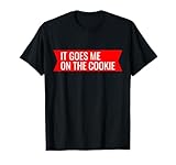 It Goes Me On The Cookie tshirt spruch T-shirt