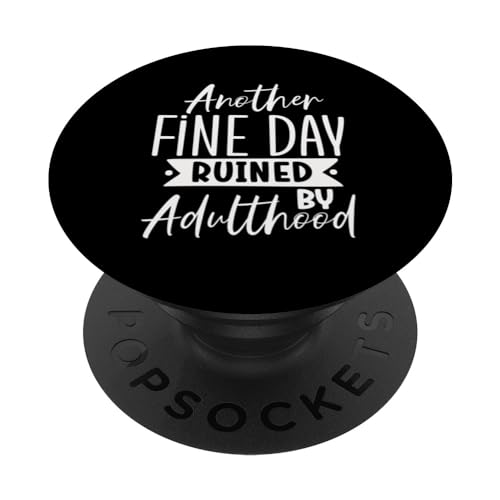 Another Fine Day Ruined By Adulthood Funny Sarcasm Design PopSockets Swappable PopGrip, Black