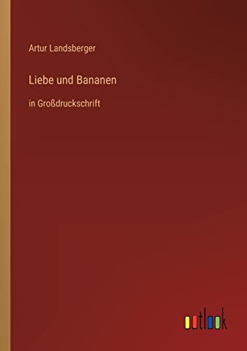 Liebe und Bananen: in Großdruckschrift
