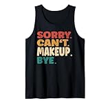 Sorry Can't Makeup Bye Men Women Tees