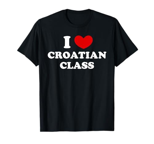 I Love Croatian Class, Amo la clase de croata Camiseta