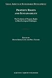 Property Rights and Sustainability: The Evolution of Property Rights to Meet Ecological Challenges (Legal Aspects of Sustainable Development, 11)