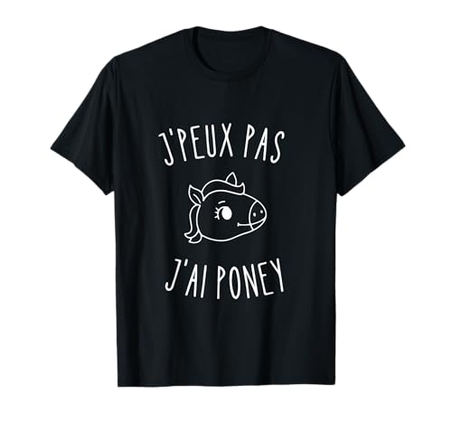 Je Peux Pas J'Ai Poney Drôle Je Peux Pas J'Ai Poney Funny T-Shirt