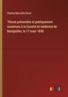 Thèses présentées et publiquement soutenues à la Faculté de médecine de Montpellier, le 17 mars 1838 3385096073 Book Cover