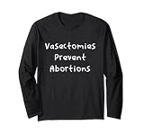 Vasectomies Prevent Abortion Funny Pro Choice Feminist Long Sleeve T-Shirt