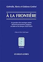 a la Frontiere: La Question Des Mariages Mixtes Durant La Persecution Antijuive En Italie Et En Europe (1935-1945) 2251380787 Book Cover