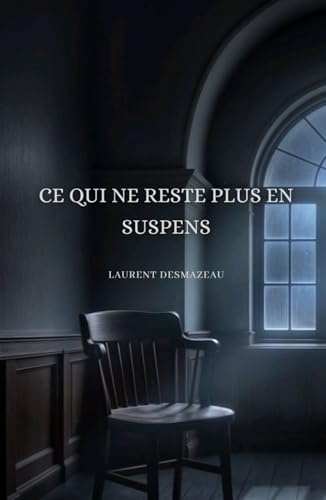 Ce Qui Ne Reste Plus En Suspens: Roman Psychologique