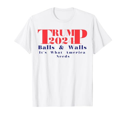 Bolas y paredes de Trump 2024 es lo que Estados Unidos necesita rojo y azul Camiseta