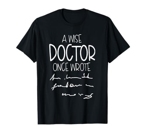 A Wise Doctor Once Wrote Funny Medical Doctor Handwriting T-Shirt