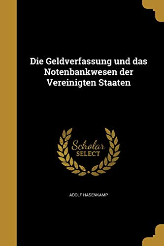 Die Geldverfassung und das Notenbankwesen der Vereinigten Staaten (German Edition)