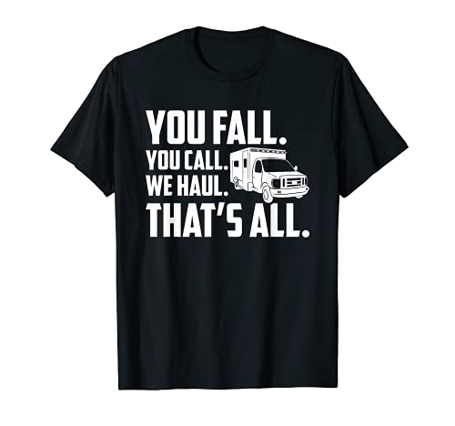 Emt Gift You Fall You Call We Haul C'est fier ambulancier paramédical T-Shirt