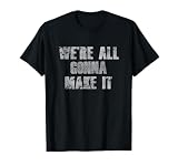 We're All Gonna Make It Gym T-Shirt Zyzz Funny Misc Meme Tee T-Shirt