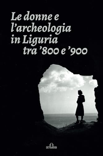Le donne e l'archeologia in Liguria tra '800 e '900