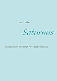Saturnus: Originaltext in neuer Rechtschreibung - Jakob Lorber 