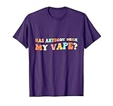 Has Anybody Seen My Vape Funny Sarcastic Retro Groovy T-Shirt