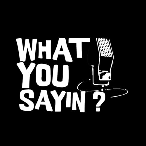 What you saying Podcast cover art
