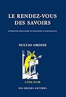 Le Rendez-Vous Des Savoirs: Litterature, Philosophie Et Diplomatie a la Renaissance 2251420398 Book Cover