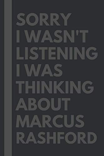 Sorry I wasn't listening I was thinking about Marcus Rashford: Journal Birthday Gift Notebook: Marcu