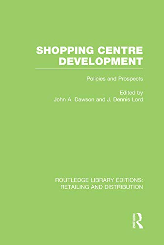 Shopping Centre Development (RLE Retailing and Distribution) (Routledge Library Editions: Retailing...
