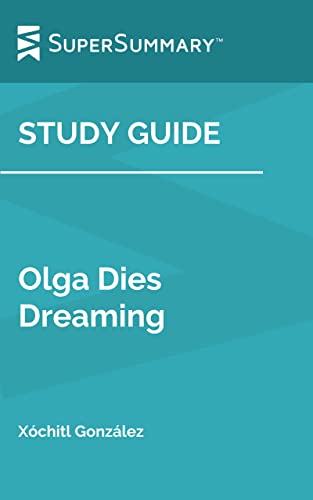Study Guide: Olga Dies Dreaming by Xóchitl González (SuperSummary)