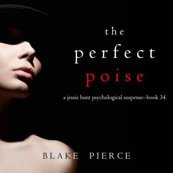 Perfect Poise (A Jessie Hunt Psychological Suspense Thriller&mdash;Book Thirty-Four): Digitally narrated using a synthesized voice - Blake Pierce copertina