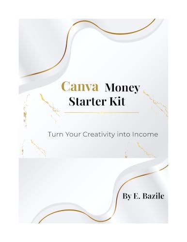 Canva Money Starter Kit: Turn Your Creativity into Income