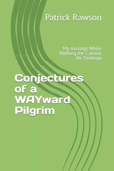 Paperback Conjectures of a WAYward Pilgrim: My musings While Walking the Camino De Santiago Book