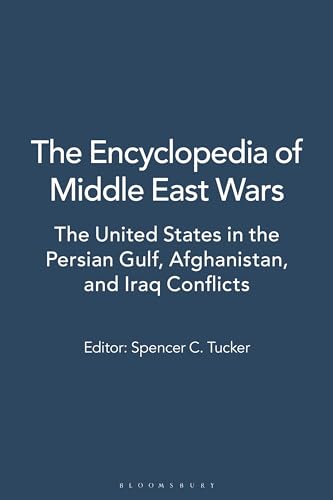 The Encyclopedia of Middle East Wars: The United States in the Persian Gulf, Afghanistan, and Iraq Conflicts [5 volumes]