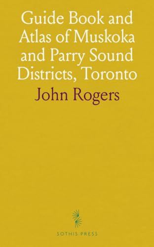  Guide Book and Atlas of Muskoka and Parry Sound Districts, Toronto