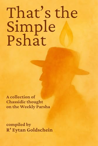 That's The Simple Pshat: Chassidic thought on the Weekly Parsha