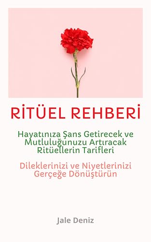 RİTÜEL REHBERİ: Hayatınıza Şans, Para, Ferahlık ve Huzur Getirecek Ritüellerin Tarifleri: En Etkili Ritüel Tarifleri: Dileklerinizi, Niyetlerinizi ve Hayallerinizi Gerçeğe Dönüştürün! (German Edition)