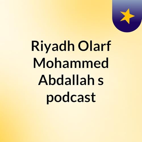 Riyadh Olarf Mohammed Abdallah's podcast cover art