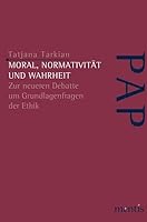 Moral, Normativität Und Wahrheit: Zur Neueren Debatte Um Grundlagenfragen Der Ethik 3897852187 Book Cover