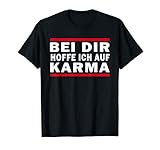 Karma regelt das schon Schicksal Bei Dir Hoffe Ich Auf Karma T-Shirt