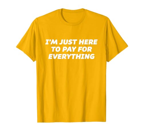 I'm just here to Pay for Everything - Funny T-Shirt T-Shirt, Men, Golden Yellow, X-Large