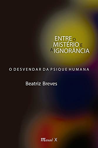 Entre o mistério e a ignorância: o desvendar da psique humana